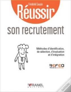 Capa do artigo Réussir Son Recrutement : Méthodes D'Identification, De Sélection, D'Évaluation Et D'Intégration (2e Édition)