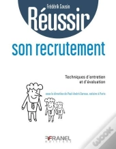 Reussir ; Son Recrutement ; Techniques D'Entretien Et D'Évaluation