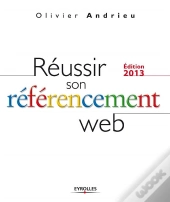 Reussir Son Referencement Web - Edition 2013.