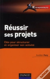 Réussir Tous Ses Projets-Clés Pour Structurer Et Organiser Votre Activité
