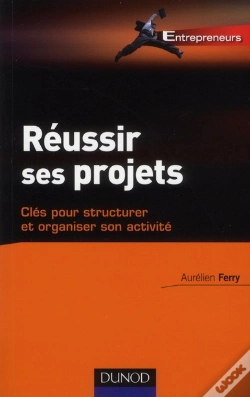 Capa do artigo Réussir Tous Ses Projets-Clés Pour Structurer Et Organiser Votre Activité