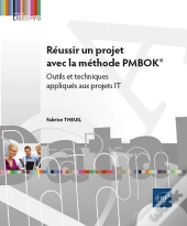 Réussir Un Projet Avec La Méthode Pmbok® : Outils Et Techniques Appliqués Aux Projets It