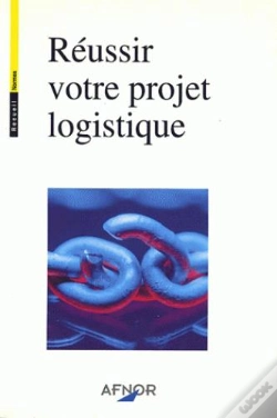 Capa do artigo Reussir Votre Projet Logistique