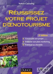 Réussissez Votre Projet D'Oenotourisme (2e Édition)