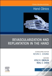 Revascularization And Replantation In The Hand, An Issue Of Hand Clinics