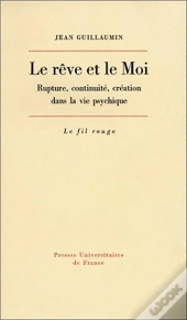 Rêve Et Le Moi ; Rupture, Continuité, Création Dans La Vie Psychique