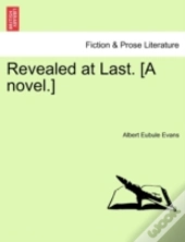 Revealed At Last. (A Novel.)