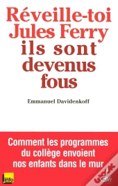 Réveille-Toi, Jules Ferry, Ils Sont Devenus Fous !