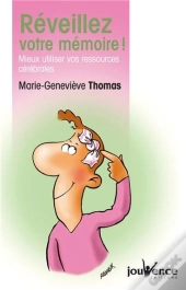Réveillez Votre Mémoire ! ; Mieux Utiliser Vos Ressources Cérébrales