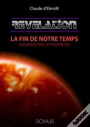 Revelation : La Fin De Notre Temps Annoncee Par Les Propheties