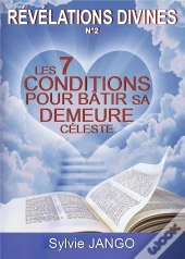Revelations Divines  N 2 - Les 7 Conditions Pour Batir Sa Demeure Celeste