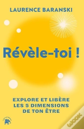 Révèle-Toi ! Explore Et Libère Les 5 Dimensions De Ton Être