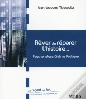 Rêver De Réparer L'Histoire ; Entre Psychanalyse Et Cinéma