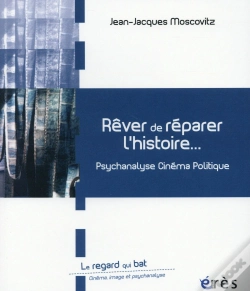 Capa do artigo Rêver De Réparer L'Histoire ; Entre Psychanalyse Et Cinéma