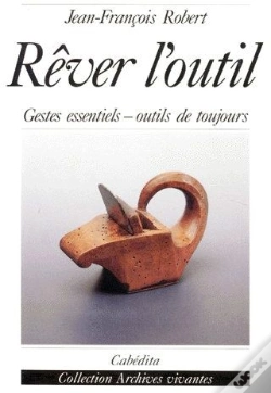 Capa do artigo Rêver L'Outil ; Gestes Essentiels, Outils De Toujours
