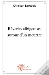 Rêveries Albigeoises Autour D'Un Meurtre