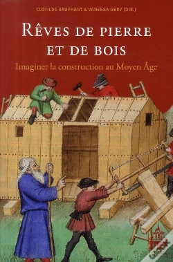 Capa do artigo Rêves De Pierre Et De Bois ; Imaginer La Construction Au Moyen Age