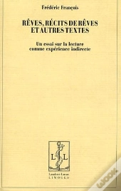 Rêves, Récits De Rêves Et Autres Textes ; Un Essai Sur La Lecture Comme Expérience Indirecte