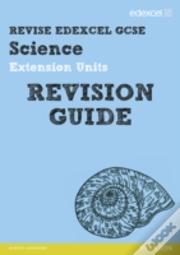 Revise Edexcel: Edexcel Gcse Science Extension Units Revision Guide