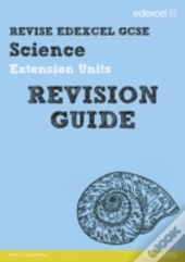 Revise Edexcel: Edexcel Gcse Science Extension Units Revision Guide
