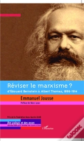 Réviser Le Marxisme ? ; D'Edouard Bernstein À Albert Thomas, 1896-1914