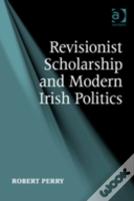 Revisionist Scholarship And Modern Irish Politics