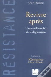 Revivre Apres ; L'Impossible Oubli De La Deportation