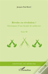 révolte ou révolution t.3 ; chroniques d'une faculté de médecine