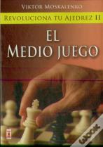 Revoluciona Tu Ajedrez Ii. El Medio Juego