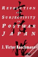 Revolution And Subjectivity In Postwar Japan