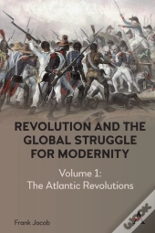 Revolution And The Global Struggle For Modernity