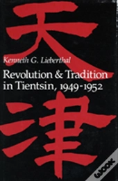 Revolution And Tradition In Tientsin, 1949-1952