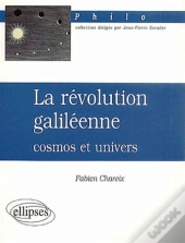 Révolution Galiléenne : Cosmos Et Univers (La)