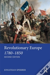 Revolutionary Europe 1780â€“1850