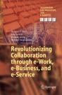 Revolutionizing Collaboration Through E-Work, E-Business, And E-Service - Preview