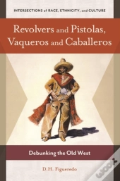 Revolvers And Pistolas, Vaqueros And Caballeros
