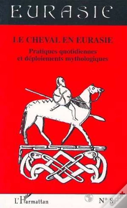 Capa do artigo Revue Eurasie T.8; Le Cheval En Eurasie ; Pratiques Quotidiennes Et Déploiements Mythologiques