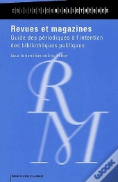 Revues Et Magazines ; Guide Des Périodiques À L'Intention Des Bibliothèques Publiques