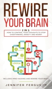Rewire Your Brain: 2 In 1: How To Contro