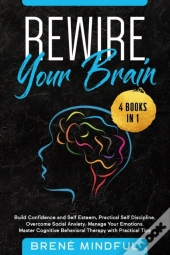 Rewire Your Brain: 4 Books In 1: Build C