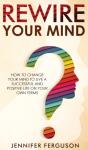 Rewire Your Mind: How To Change Your Min - Preview