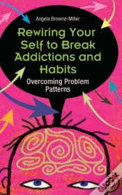 Capa do artigo Rewiring Your Self To Break Addictions And Habits