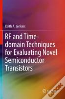 Rf And Time-Domain Techniques For Evaluating Novel Semiconductor Transistors