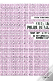 Rfid : La Police Totale : Puces Intelligentes Et Mouchardage Électronique