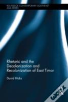 Rhetoric And The Decolonization And Recolonization Of East Timor
