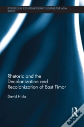 Rhetoric And The Decolonization And Recolonization Of East Timor