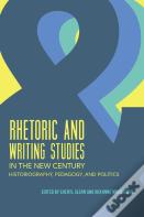 Rhetoric And Writing Studies In The New Century