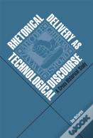 Rhetorical Delivery As Technological Discourse : A Cross-Historical Study