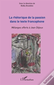 Capa do artigo Rhétorique De La Passion Dans Le Texte Francophone ; Mélanges Offerts À Jean Dejeux