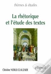 Rhétorique Et L'Étude Des Textes (La)